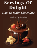 Servings Of Delight - How to Make Chocolate