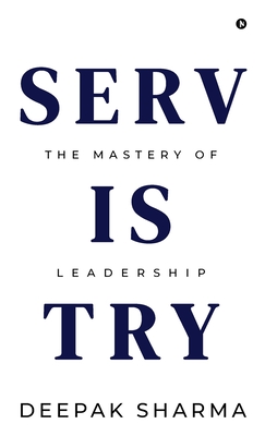 Servistry: The Mastery of Leadership - Deepak Sharma
