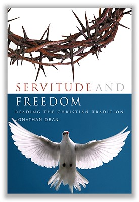 Servitude and Freedom: Reading the Christian Tradition - Dean, Jonathan