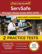ServSafe Manager Study Guide 2024-2025: 2 Practice Tests and ServSafe Food Certification Prep Book [Includes Detailed Answer Explanations]