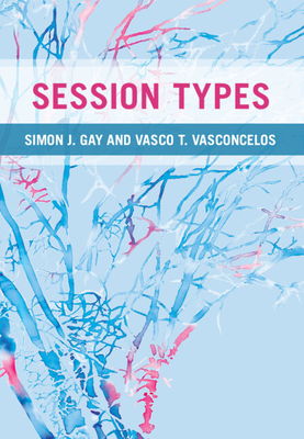Session Types - Gay, Simon J, and Vasconcelos, Vasco T