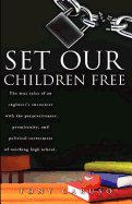 Set Our Children Free: The true tales of an engineer's encounter with the permissiveness, promiscuity, and political correctness of teaching high school.