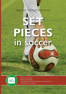 Set Pieces in Soccer: - Theory and practice - Planning and training - 60 routines for throw-ins, free-kicks and corner-kicks