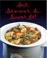 Set, Simmer, and Savor It!: More Than 75 Easy Recipes for the Slow Cooker