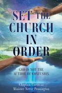 Set the Church in Order: God Is Not the Author of Confusion
