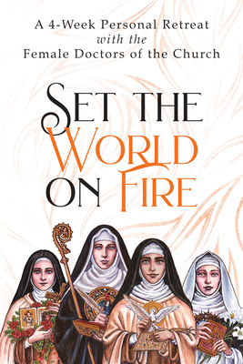Set the World on Fire: A 4-Week Personal Retreat with the Female Doctors of the Church - Wright, Vinita Hampton