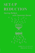 Set-Up Reduction: Saving Dollars with Common Sense - Claunch, Jerry, and Stang, Philip D