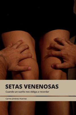 Setas Venenosas: Cuando Un Sueno Nos Obliga a Recordar - Huertas, Carme Jimenez