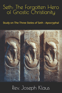 Seth: The Forgotten Hero of Gnostic Christianity: Study on The Three Steles of Seth - Apocryphal