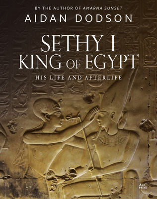 Sethy I, King of Egypt: His Life and Afterlife - Dodson, Aidan