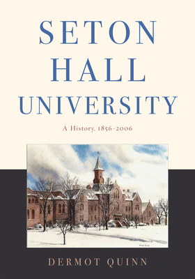 Seton Hall University: A History, 1856-2006 - Quinn, Dermot