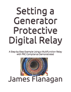 Setting a Generator Protective Digital Relay: A Step-by-Step Example Using a Multifunction Relay with PRC Compliance Demonstrated