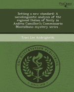 Setting a New Standard: A Sociolinguistic Analysis of the Regional Italian of Sicily in Andrea Camilleri's Commissario Montalbano Mystery Seri