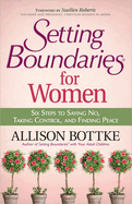 Setting Boundaries for Women: Six Steps to Saying No, Taking Control, and Finding Peace