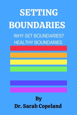Setting Boundaries: Why Set Boundaries ? - Copeland, Sarah