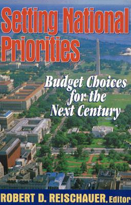 Setting National Priorities: Budget Choices for the Next Century - Reischauer, Robert D (Editor)