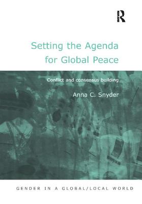 Setting the Agenda for Global Peace: Conflict and Consensus Building - Snyder, Anna C.