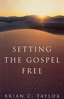 Setting the Gospel Free: Experiential Faith and Contemplative Practice - Taylor, Brian C.