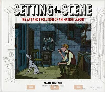 Setting The Scene: The Art & Evolution of Animation Layout - MacLean, Fraser