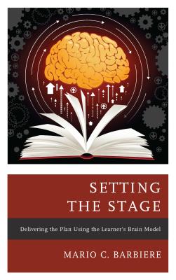 Setting the Stage: Delivering the Plan Using the Learner's Brain Model - Barbiere, Mario C