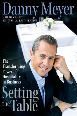Setting the Table: The Transforming Power of Hospitality in Business - Meyer, Danny