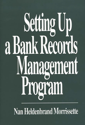 Setting Up a Bank Records Management Program - Morrissette, Nan