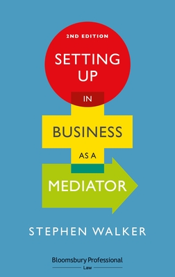 Setting Up in Business as a Mediator - Walker, Stephen