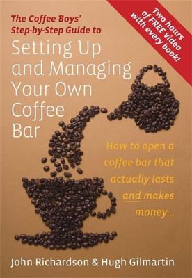 Setting Up & Managing Your Own Coffee Bar: How to open a Coffee Bar that actually lasts and makes money - Richardson, John, and Gilmartin, Hugh