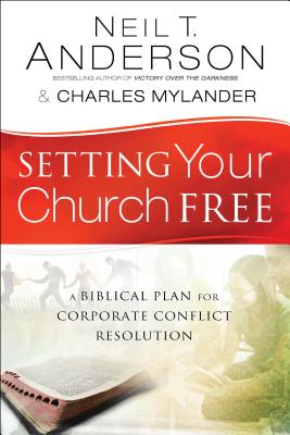 Setting Your Church Free - Anderson, Neil T, and Mylander, Charles, and Johnson, Dean (Foreword by)