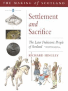 Settlement and Sacrifice: The Later Prehistoric People of Scotland