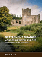 Settlement Change Across Medieval Europe: Old Paradigms and New Vistas
