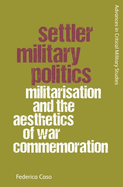 Settler Military Politics: Militarisation and the Aesthetics of War Commemoration
