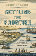 Settling the Frontier: Urban Development in America's Borderlands, 1600-1830