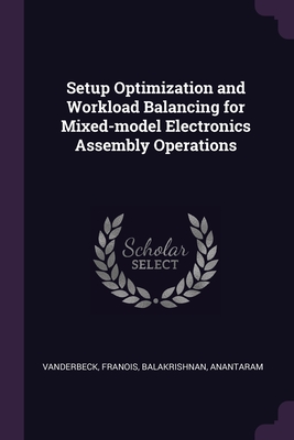 Setup Optimization and Workload Balancing for Mixed-model Electronics Assembly Operations - Vanderbeck, Franois, and Balakrishnan, Anantaram