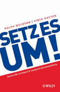 Setz Es Um!: Ein Blueprint Fur Strategische Unternehmensfuhrung - Welborn, Ralph, and Kasten, Vince, and Schbitz, Birgit (Translated by)