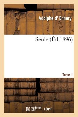 Seule. Tome 1 - D' Ennery, Adolphe