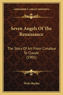 Seven Angels of the Renaissance: The Story of Art from Cimabue to Claude (1905)