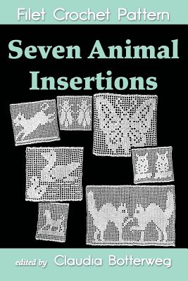 Seven Animal insertions Filet Crochet Pattern: Complete Instructions and Chart - Botterweg, Claudia, and Stetson, Ethel Herrick