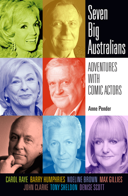 Seven Big Australians: Adventures with Comic Actors - Pender, Anne