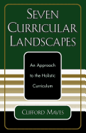 Seven Curricular Landscapes: An Approach to the Holistic Curriculum