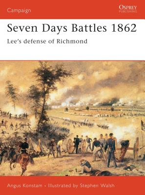 Seven Days Battles 1862: Lee's Defense of Richmond - Konstam, Angus, Dr.