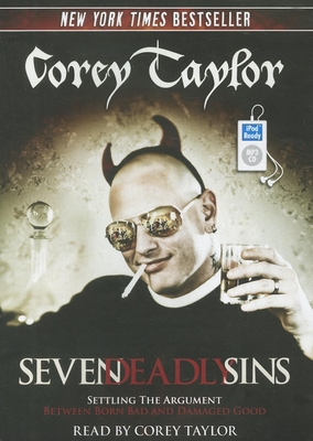 Seven Deadly Sins: Settling the Argument Between Born Bad and Damaged Good - Taylor, Corey, and Taylor, Corey (Narrator)