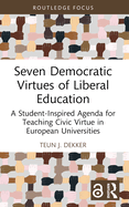 Seven Democratic Virtues of Liberal Education: A Student-Inspired Agenda for Teaching Civic Virtue in European Universities