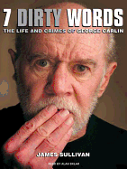 Seven Dirty Words: The Life and Crimes of George Carlin