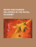 Seven discourses delivered in the Royal Academy