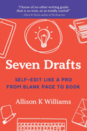 Seven Drafts: Self-Edit Like a Pro from Blank Page to Book