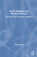 Seven Essentials for Business Success: Lessons from Legendary Professors