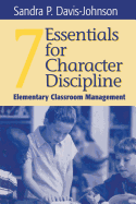 Seven Essentials for Character Discipline: Elementary Classroom Management