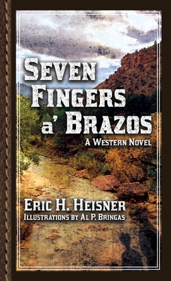 Seven Fingers a' Brazos: A Western Novel - Heisner, Eric H
