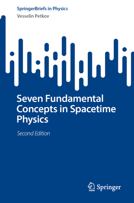 Seven Fundamental Concepts in Spacetime Physics - Petkov, Vesselin